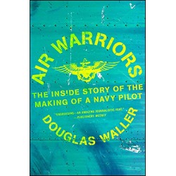 Air Warriors: The Inside Story of the Making of a Navy Pilot