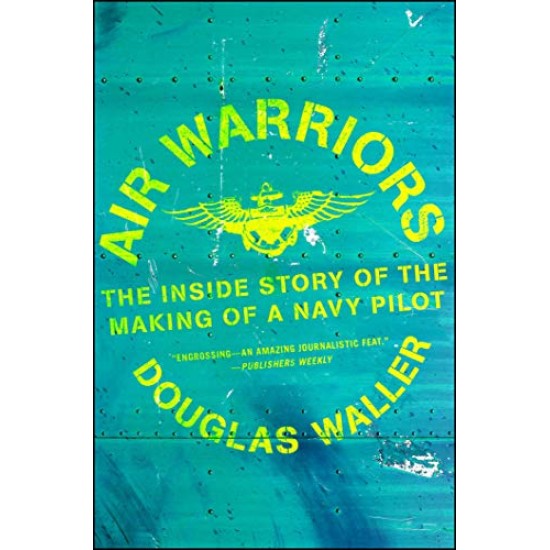 Air Warriors: The Inside Story of the Making of a Navy Pilot