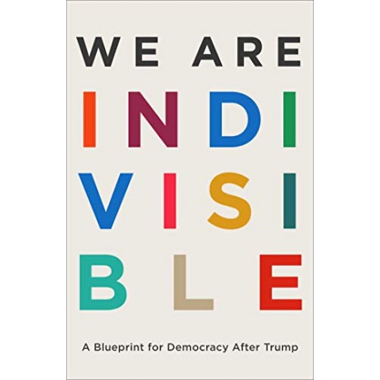 We Are Indivisible: A Blueprint for Democracy After Trump
